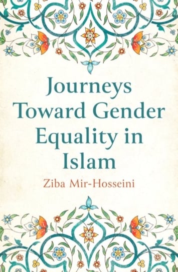 Journeys Toward Gender Equality in Islam Ziba Mir-Hosseini