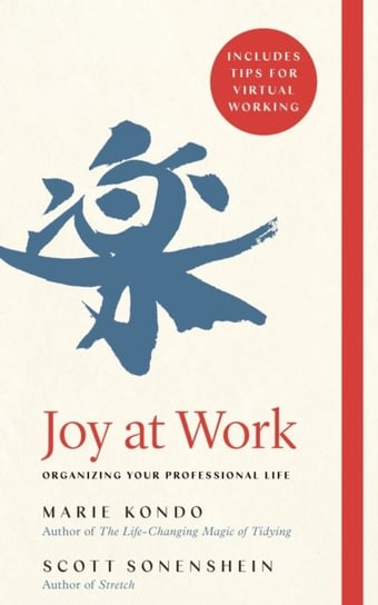 Joy at Work. Organizing Your Professional Life Kondo Marie, Sonenshein Scott