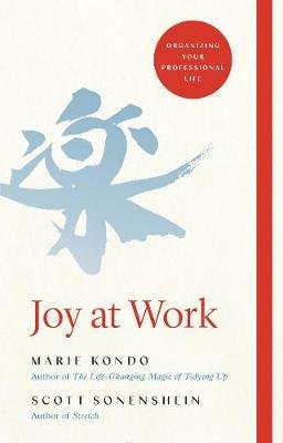 Joy at Work: Organizing Your Professional Life Kondo Marie