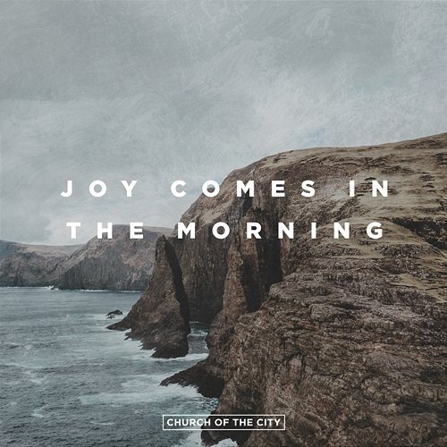Joy Comes In The Morning Church of the City feat. Tasha Layton