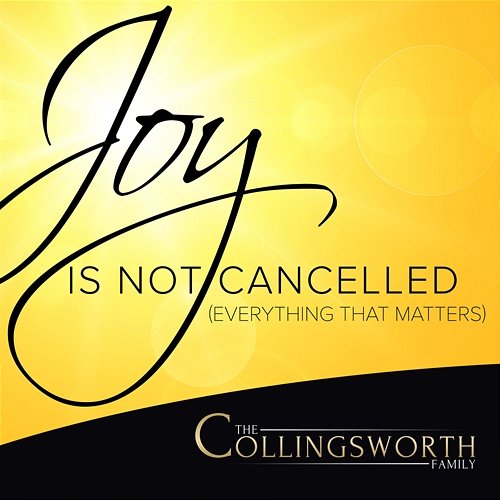 Joy Is Not Cancelled (Everything That Matters) The Collingsworth Family