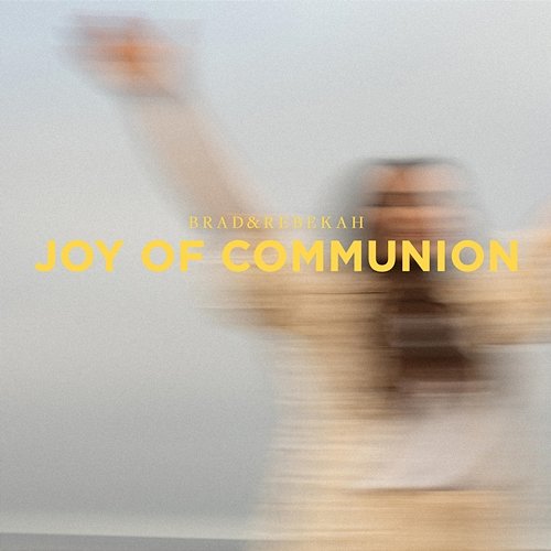 Joy of Communion Brad & Rebekah