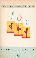 Joy: The Surrender to the Body and to Life Lowen Alexander