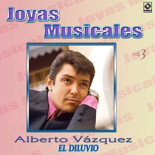 Joyas Musicales: Baladas, Vol. 3 – El Diluvio Alberto Vazquez