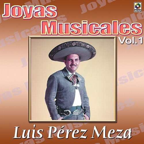 Joyas Musicales: Canciones De Vacile Con Mariachi, Vol. 1 Luis Perez Meza