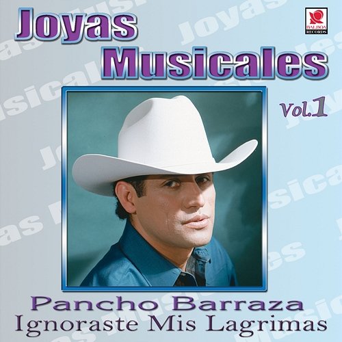 Joyas Musicales: Con Banda, Vol. 1 – Ignoraste Mis Lágrimas Pancho Barraza