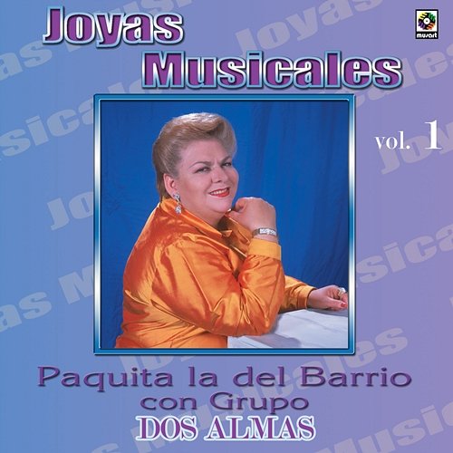 Joyas Musicales: Con Grupo, Vol. 1 – Dos Almas Paquita la del Barrio