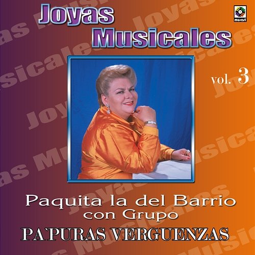 Joyas Musicales: Con Grupo, Vol. 3 – Pa' Puras Vergüenzas Paquita la del Barrio