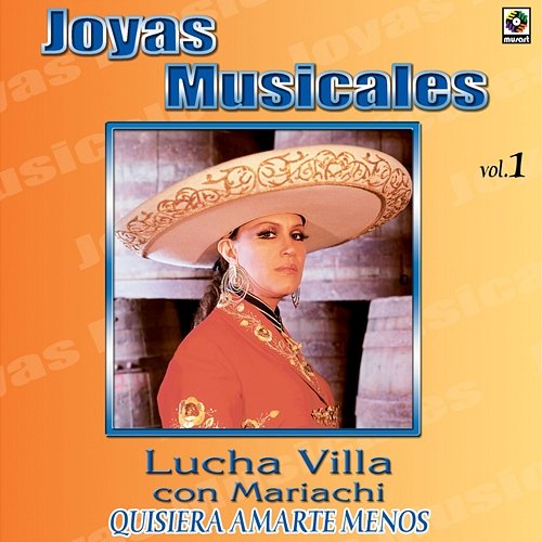 Joyas Musicales: Con Mariachi, Vol. 1 – Quisiera Amarte Menos Lucha Villa