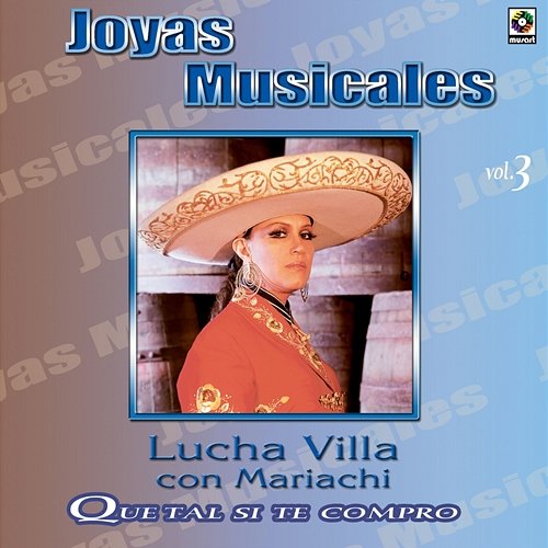 Joyas Musicales: Con Mariachi, Vol. 3 – Qué Tal Si Te Compro Lucha Villa