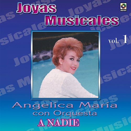 Joyas Musicales: Con Orquesta, Vol. 1 – A Nadie Angélica María