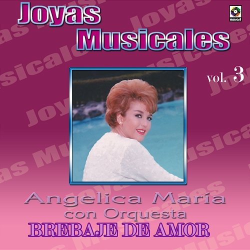 Joyas Musicales: Con Orquesta, Vol. 3 – Brebaje De Amor Angélica María