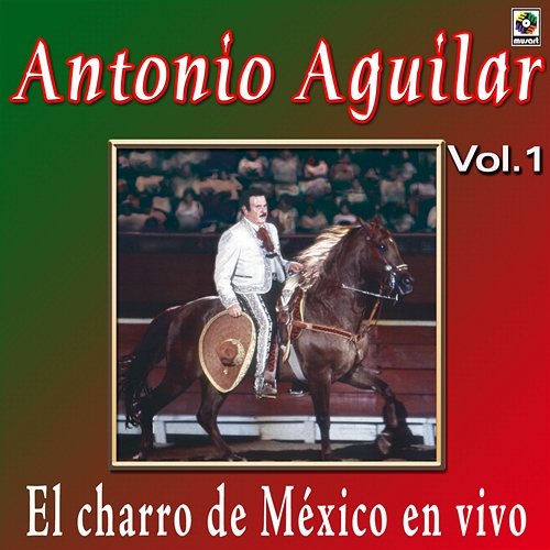 Joyas Musicales: El Charro de México en Vivo, Vol. 1 Antonio Aguilar