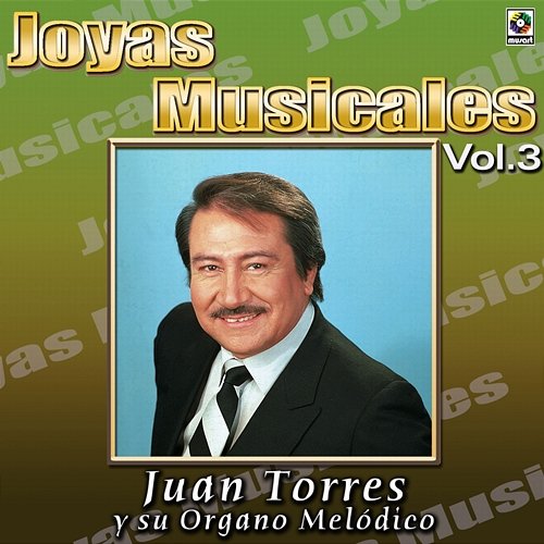 Joyas Musicales: Mis Favoritas, Vol. 3 Juan Torres