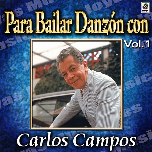 Joyas Musicales: Para Bailar Danzón Con Carlos Campos, Vol. 1 Carlos Campos