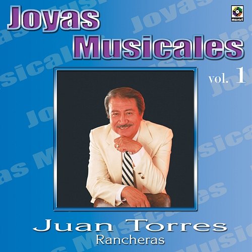 Joyas Musicales: Rancheras, Vol. 1 Juan Torres