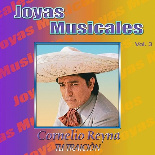 Joyas Musicales, Vol. 3: Tu Traición Cornelio Reyna