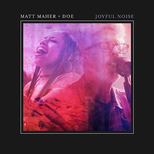 Joyful Noise Matt Maher feat. DOE