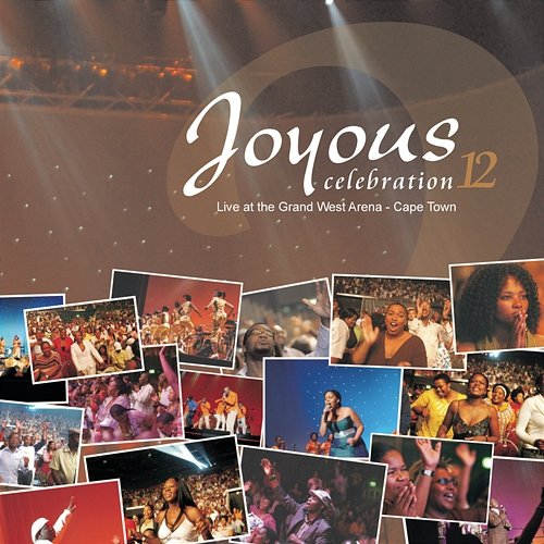 Joyous Celebration 12: Live At The Grand West Arena Cape Town Joyous Celebration