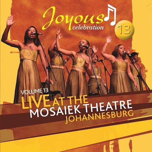 Joyous Celebration 13: Live At The Mosaeik Theatre JHB Joyous Celebration