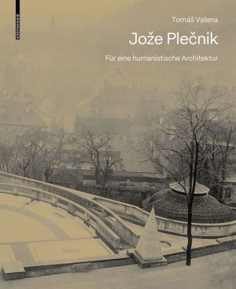 Joze Plecnik. Für eine humanistische Architektur Birkhäuser Berlin