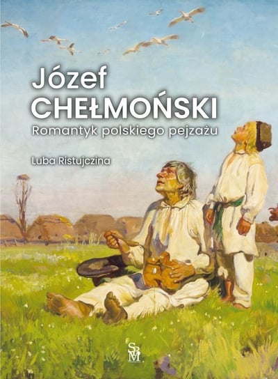 Józef Chełmoński. Romantyk polskiego pejzażu Ristujczina Luba