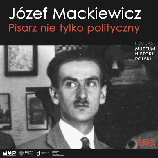 Józef Mackiewicz: pisarz nie tylko polityczny - Podcast historyczny. Muzeum Historii Polski - podcast Muzeum Historii Polski