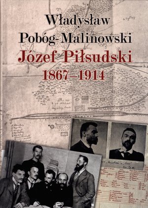 Józef Piłsudski 1867-1914 Pobóg-Malinowski Władysław