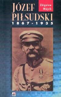 Józef Piłsudski 1867 - 1935 Wójcik Zbigniew