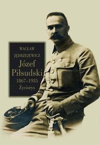 Józef Piłsudski 1867-1935. Życiorys Jędrzejewicz Wacław