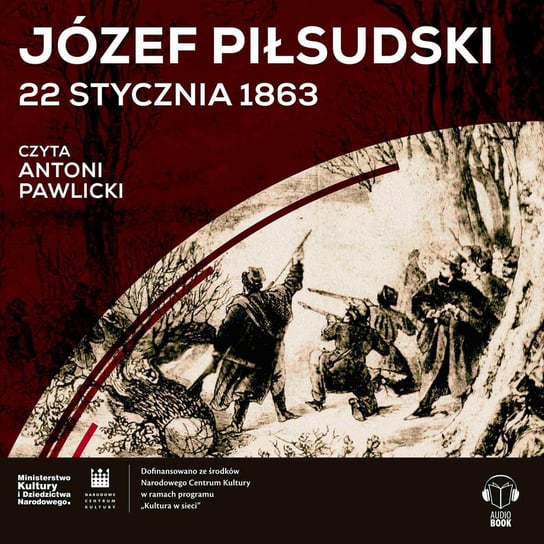 Józef Piłsudski, „22 stycznia 1863” - Podcast historyczny Muzeum Historii Polski - podcast Muzeum Historii Polski