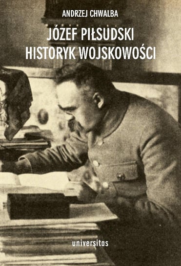 Józef Piłsudski historyk wojskowości Chwalba Andrzej