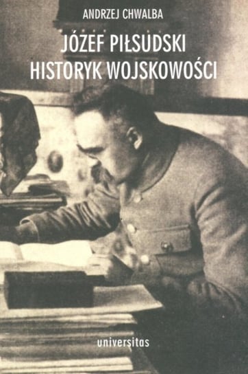 Józef Piłsudski. Historyk wojskowości - ebook PDF Chwalba Andrzej