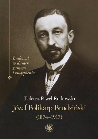 Józef Polikarp Brudziński (1874-1917) Rutkowski Tadeusz Paweł