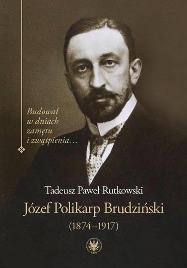 Józef Polikarp Brudziński (1874-1917) Rutkowski Tadeusz Paweł