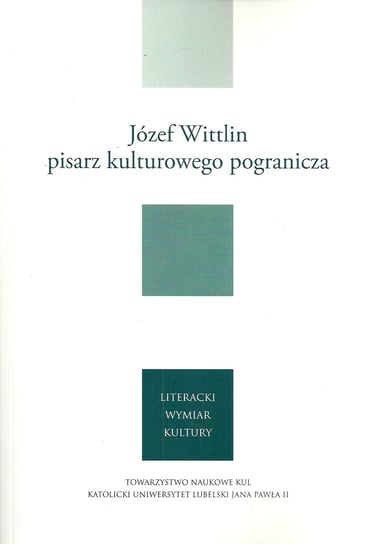 Józef Wittlin pisarz kulturowego pogranicza Opracowanie zbiorowe