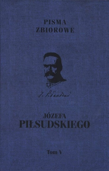 Józefa Piłsudskiego. Pisma zbiorowe. Tom 5 Opracowanie zbiorowe