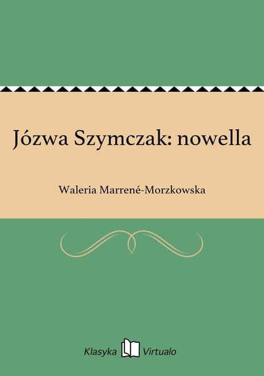 Józwa Szymczak: nowella Marrene-Morzkowska Waleria