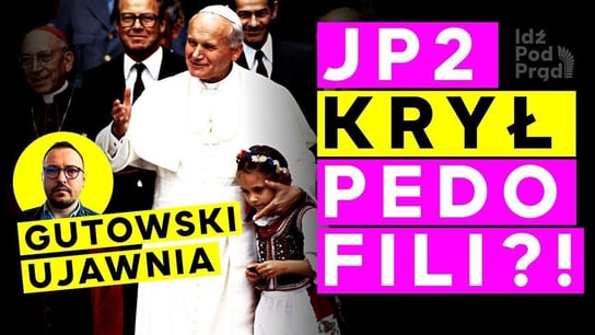 JP2 krył pedofili! Nowy film Gutowskiego - Idź Pod Prąd Na Żywo - podcast Opracowanie zbiorowe