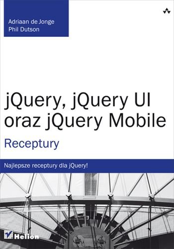jQuery, jQuery UI oraz jQuery Mobile. Receptury de Jonge Adriaan, Dutson Phil