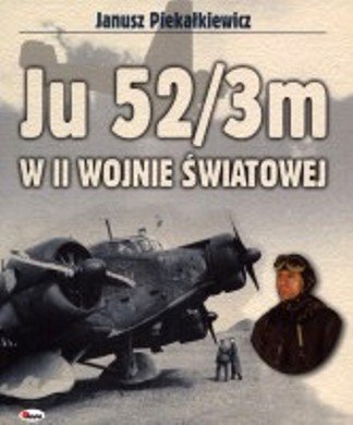 Ju 52/3m w II Wojnie Światowej Piekałkiewicz Janusz