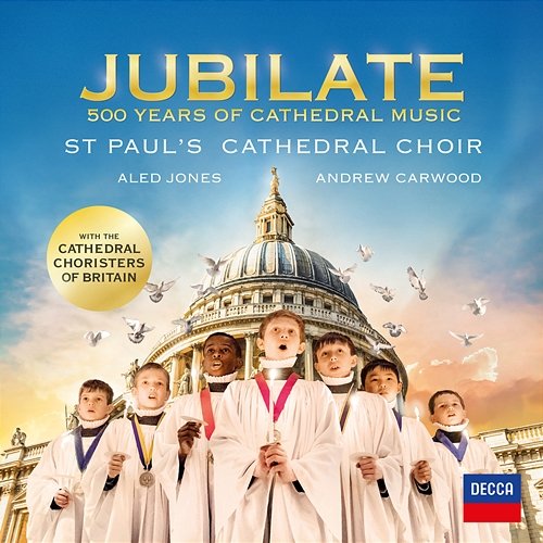 Jubilate - 500 Years Of Cathedral Music St Paul's Cathedral Choir, Cathedral Choristers of Britain, Aled Jones, Andrew Carwood
