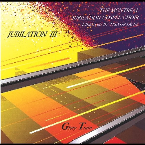 Jubilation 3 - Glory Train Montreal Jubilation Gospel Choir