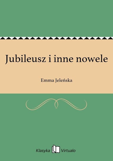Jubileusz i inne nowele Jeleńska Emma