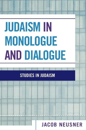 Judaism in Monologue and Dialogue Neusner Jacob