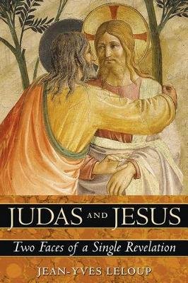Judas and Jesus: Two Faces of a Single Revelation Leloup Jean-Yves