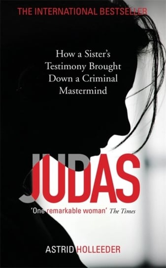 Judas: How a Sisters Testimony Brought Down a Criminal Mastermind Opracowanie zbiorowe