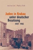 Juden in Krakau unter deutscher Besatzung 1939-1945 Low Andrea, Roth Markus