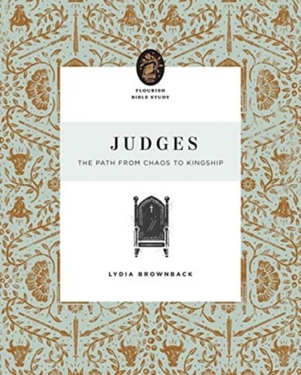 Judges: The Path from Chaos to Kingship Lydia Brownback
