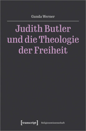 Judith Butler und die Theologie der Freiheit transcript